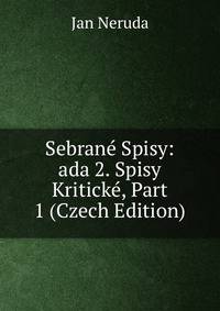 Sebrane Spisy: ada 2. Spisy Kriticke, Part 1 (Czech Edition)