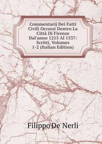 Commentarij Dei Fatti Civili Occorsi Dentro La Citt? Di Firenze Dal'anno 1215 Al 1537: Scritti, Volumes 1-2 (Italian Edition)