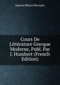 Cours De Litterature Grecque Moderne, Publ. Par J. Humbert (French Edition)