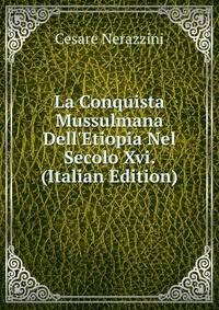 La Conquista Mussulmana Dell'Etiopia Nel Secolo Xvi. (Italian Edition)