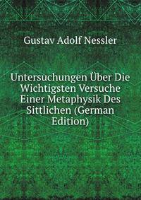 Untersuchungen Uber Die Wichtigsten Versuche Einer Metaphysik Des Sittlichen (German Edition)