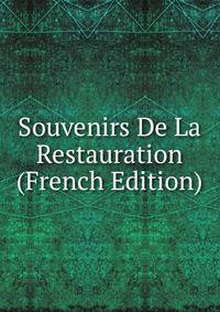 Souvenirs De La Restauration (French Edition)