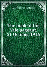 The book of the Yale pageant, 21 October 1916
