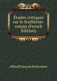 Etudes critiques sur le feuilleton-roman (French Edition)