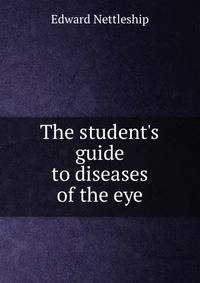 The student's guide to diseases of the eye