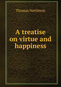A treatise on virtue and happiness.