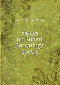 Essays on Robert Browning's poetry