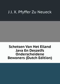 Schetsen Van Het Eiland Java En Deszelfs Onderscheidene Bewoners (Dutch Edition)