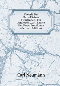 Theorie Der Bessel'Schen Functionen: Ein Analogon Zur Theorie Der Kugelfunctionen (German Edition)