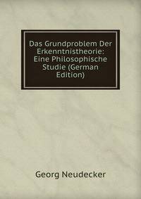 Das Grundproblem Der Erkenntnistheorie: Eine Philosophische Studie (German Edition)
