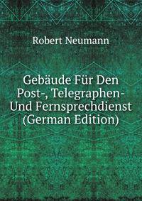 Gebaude Fur Den Post-, Telegraphen- Und Fernsprechdienst (German Edition)