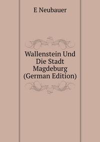 Wallenstein Und Die Stadt Magdeburg (German Edition)