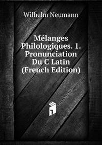 Melanges Philologiques. 1. Pronunciation Du C Latin (French Edition)