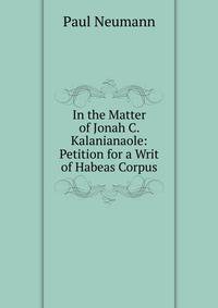 In the Matter of Jonah C. Kalanianaole: Petition for a Writ of Habeas Corpus