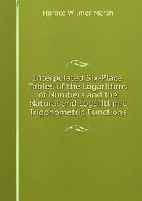 Interpolated Six-Place Tables of the Logarithms of Numbers and the Natural and Logarithmic Trigonometric Functions