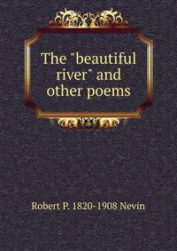 The "beautiful river" and other poems