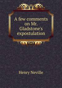 A few comments on Mr. Gladstone's expostulation