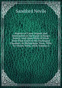 Reports of Cases Argued and Determined in the Court of King's Bench: And Upon Writs of Error from That Court to the Exchequer Chamber, in Michaelmas Term, 1836, To Trinity Term, 1838, Volume 2