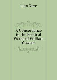 A Concordance to the Poetical Works of William Cowper