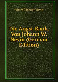 Die Angst-Bank, Von Johann W. Nevin (German Edition)