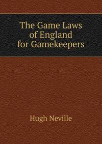 The Game Laws of England for Gamekeepers