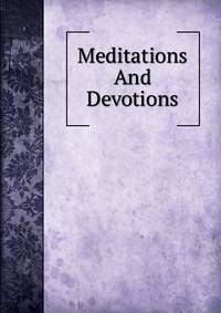 Meditations And Devotions
