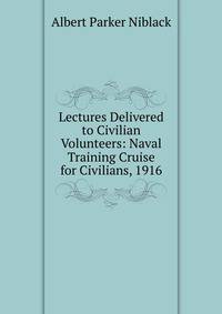 Lectures Delivered to Civilian Volunteers: Naval Training Cruise for Civilians, 1916