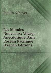 Les Mondes Nouveaux: Voyage Anecdotique Dans L'oc?an Pacifique (French Edition)