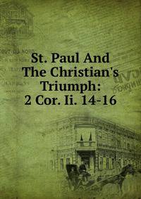 St. Paul And The Christian's Triumph: 2 Cor. Ii. 14-16
