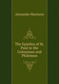 The Epistles of St. Paul to the Colossians and Philemon