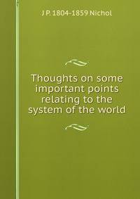 Thoughts on some important points relating to the system of the world