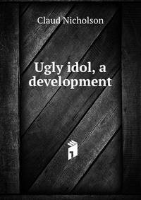 Ugly idol, a development