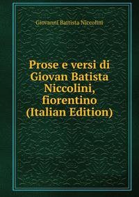 Prose e versi di Giovan Batista Niccolini, fiorentino (Italian Edition)