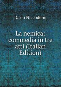 La nemica: commedia in tre atti (Italian Edition)