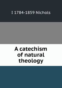 A catechism of natural theology
