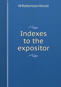 Indexes to the expositor