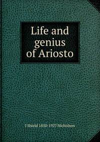 Life and genius of Ariosto