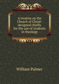 A treatise on the Church of Christ: designed chiefly for the use of students in theology