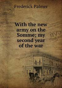 With the new army on the Somme; my second year of the war