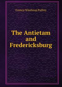 The Antietam and Fredericksburg