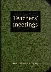 Teachers' meetings