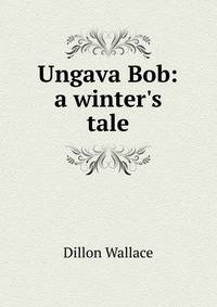Ungava Bob: a winter's tale
