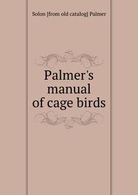 Palmer's manual of cage birds