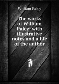 The works of William Paley: with illustrative notes and a life of the author