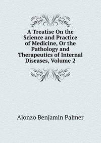 A Treatise On the Science and Practice of Medicine, Or the Pathology and Therapeutics of Internal Diseases, Volume 2