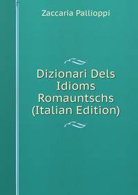 Dizionari Dels Idioms Romauntschs (Italian Edition)