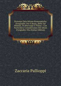 Dizionari Dels Idioms Romauntschs: D'engiadin' Ota E Bassa, Della Val M?stair, Da Bravuogn E Filisur : Con Particulera Consideraziun Del Idiom D'engiadin' Ota (Italian Edition)
