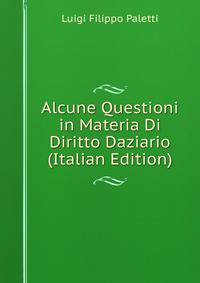 Alcune Questioni in Materia Di Diritto Daziario (Italian Edition)