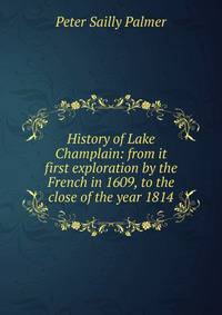 History of Lake Champlain: from it first exploration by the French in 1609, to the close of the year 1814
