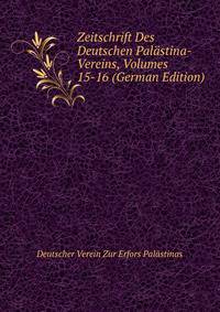 Zeitschrift Des Deutschen Palastina-Vereins, Volumes 15-16 (German Edition)